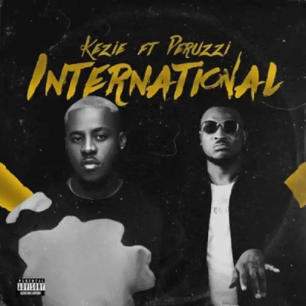 Kezie - International Ft. Peruzzi